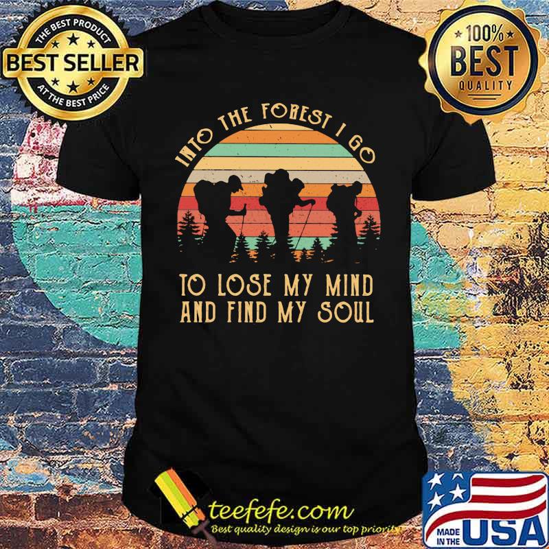Into The Forest I Go To Lose My Mind And Find My Soul Vintage Shirt