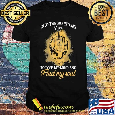 Into The Mountains I Go To Lose My Mind And Find My Soul Skull Shirt