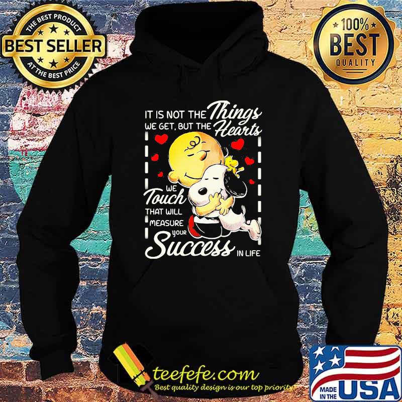 It is not the things we get but the hearts we touch that will measure your success in life snoopy hug charlie Hoodie It is not the things we get but the hearts we touch that will measure your success in life snoopy hug charlie Hoodie