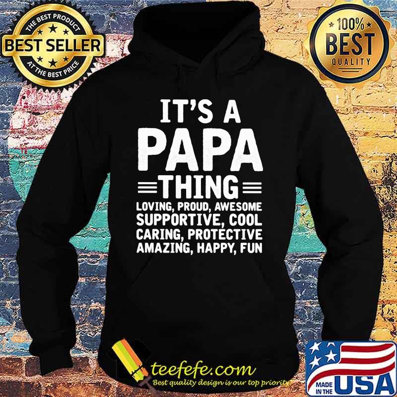 IT's A Papa Thing Loving Proud Awesome Supportive Cool Caring Protecive Amazing Happy Fun Shirt Hoodie IT's A Papa Thing Loving Proud Awesome Supportive Cool Caring Protecive Amazing Happy Fun Shirt Hoodie