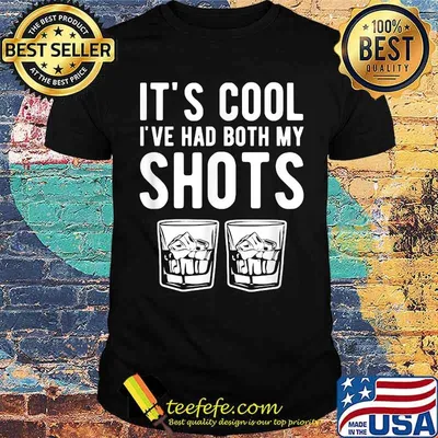 It's cool I've had both my shots tequila whiskey T-Shirt