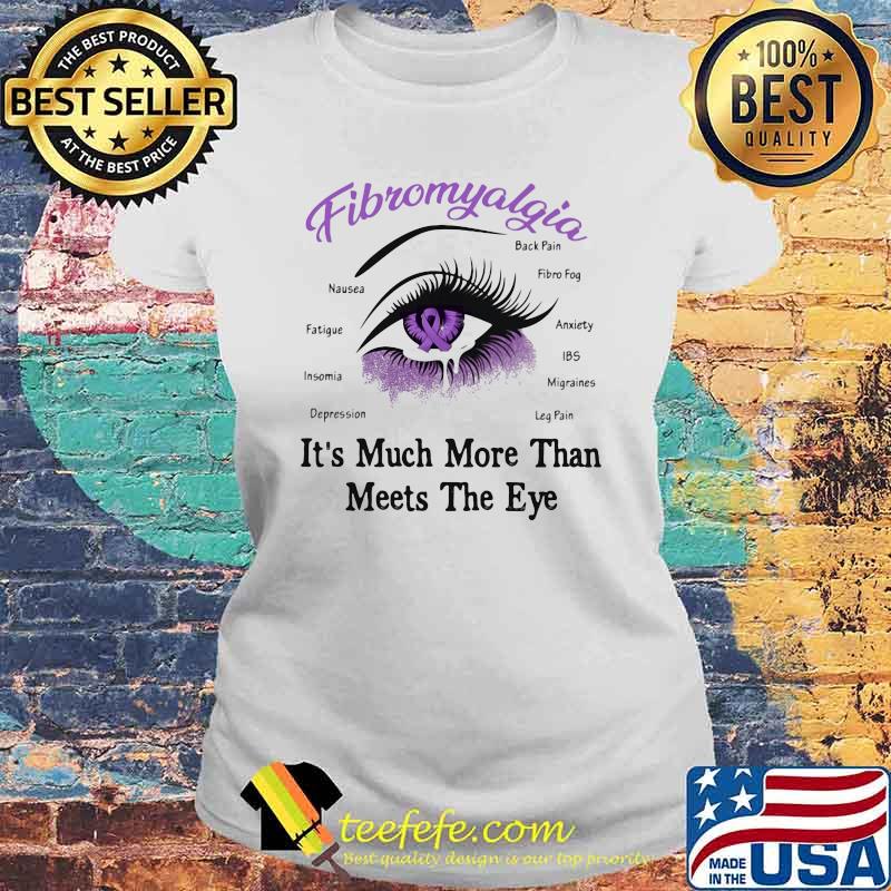 It's Much More Than Meets The Eye Fibromyalgia Shirt Laides tee It's Much More Than Meets The Eye Fibromyalgia Shirt Laides tee