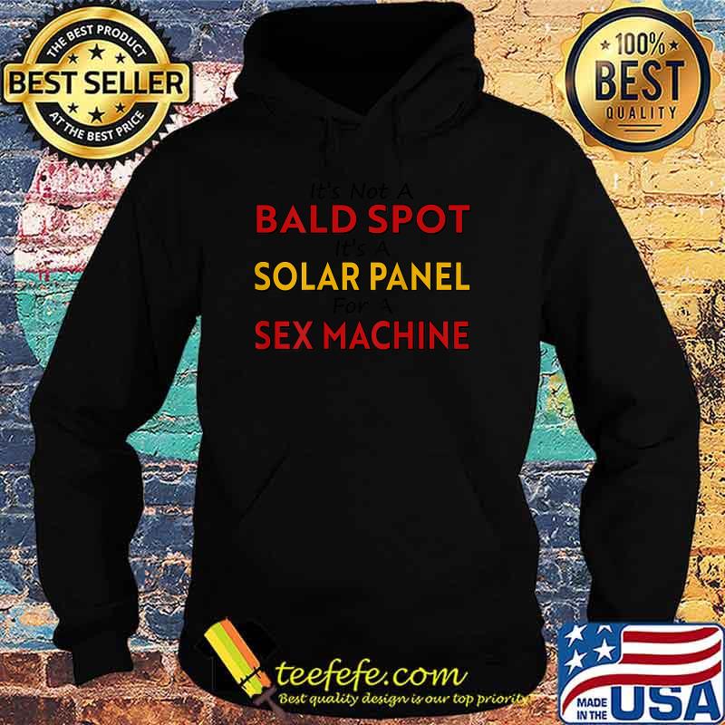 It's not a bald spot it's a solar panel for a sex machine Shirt Hoodie It's not a bald spot it's a solar panel for a sex machine Shirt Hoodie