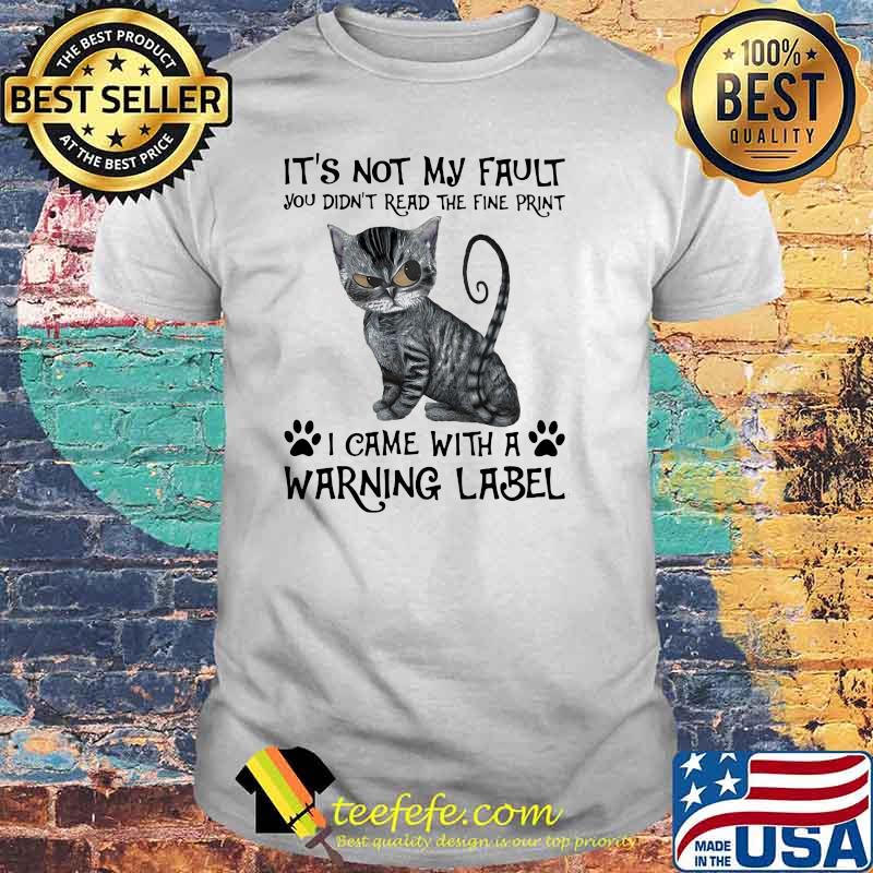 It's Not My Fault you Did't Read The Fine Print I Came With a Rarning Label Cat Shirt