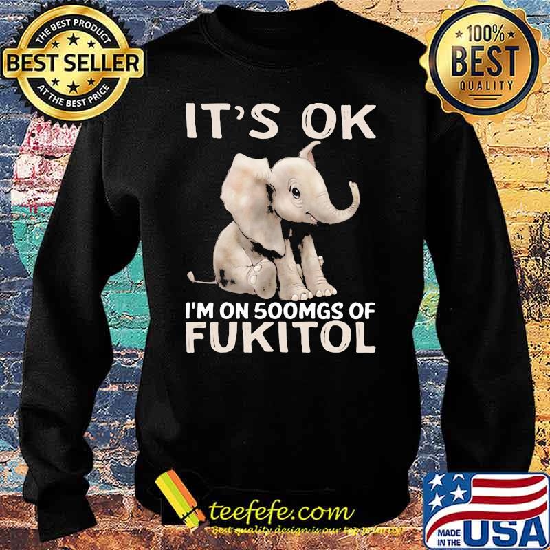 It's Ok I'm On 500mgs Of Fukito Elephant Sweater It's Ok I'm On 500mgs Of Fukito Elephant Sweater