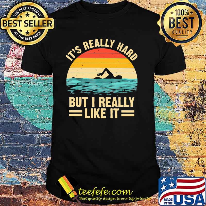It's Really Hard But I Really Like It Swimming Vintage Shirt It's Really Hard But I Really Like It Swimming Vintage Shirt
