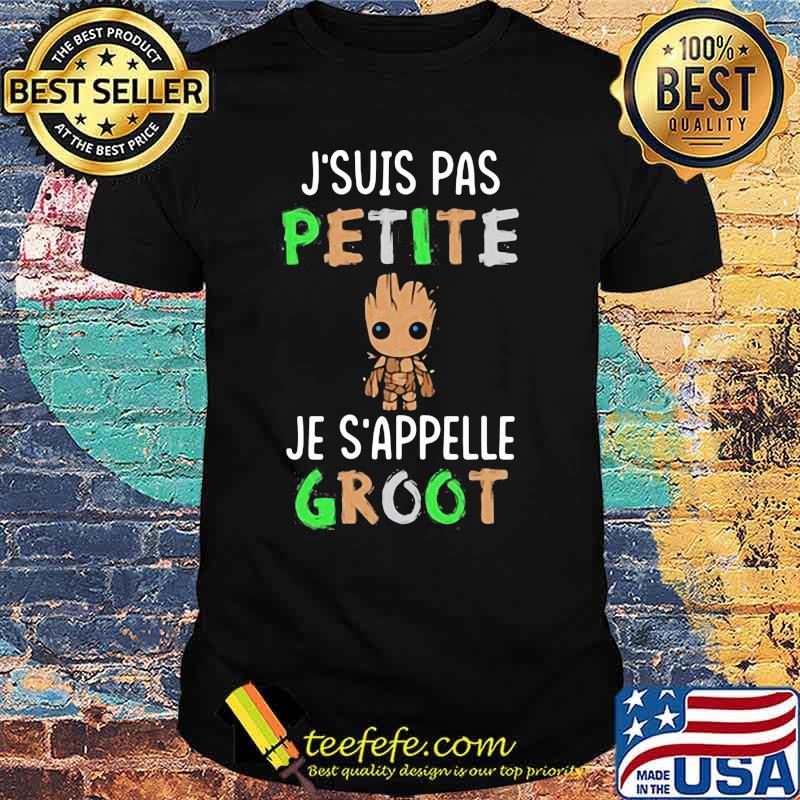 J'suis Pas Petite Je S'appelle Groot Shirt