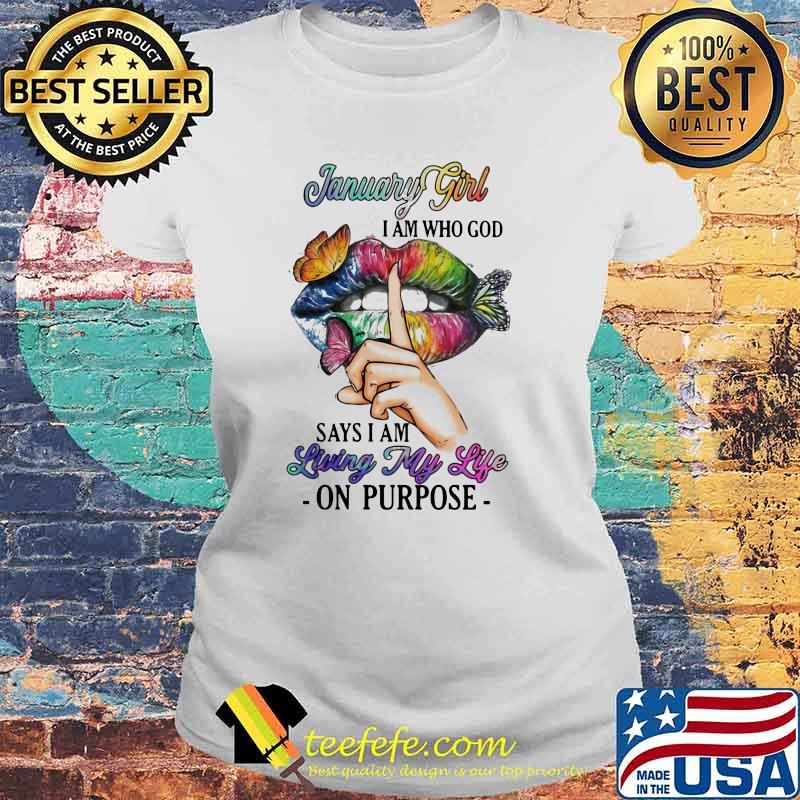 January Girl I Am Who God Says I Am Living My Life On Purpose Mouth Butterfly Shirt Laides tee January Girl I Am Who God Says I Am Living My Life On Purpose Mouth Butterfly Shirt Laides tee