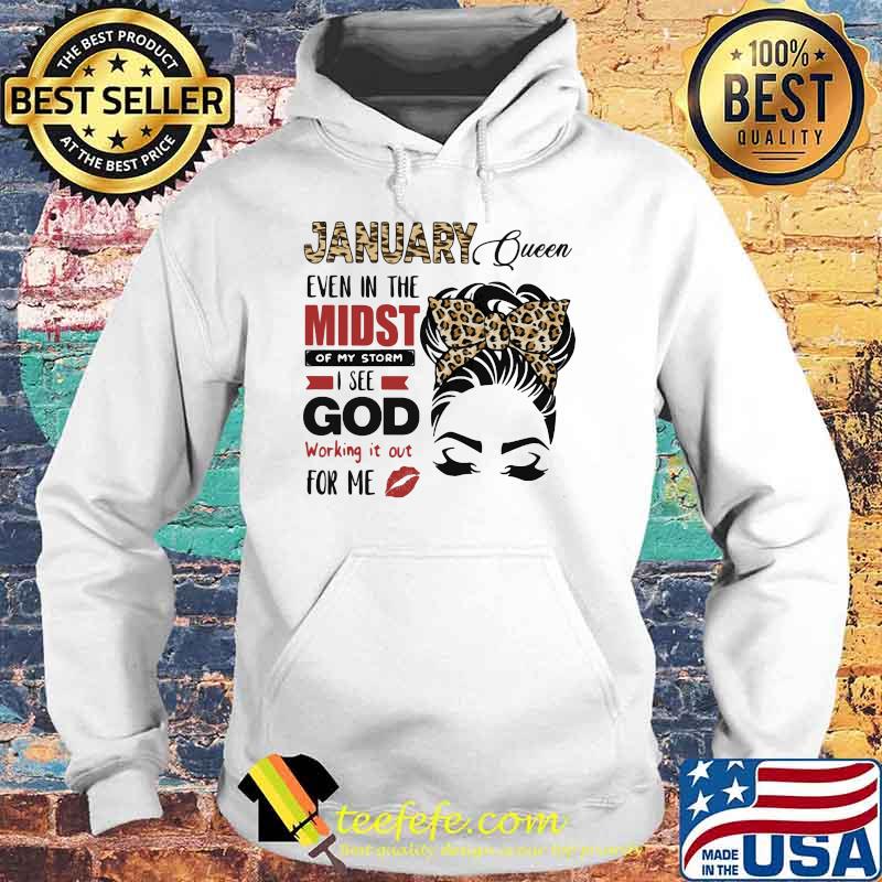January Queen Even In The Midst Of My Storm I See God Working It Out For Me Lepoard Shirt Hoodie January Queen Even In The Midst Of My Storm I See God Working It Out For Me Lepoard Shirt Hoodie