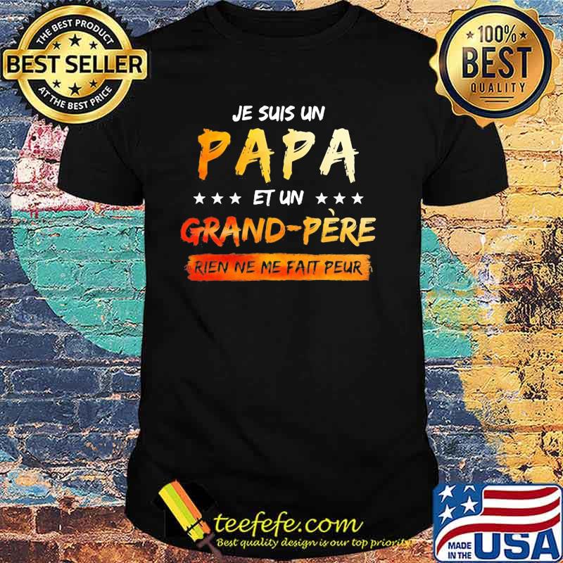 Je Suis Un papa Et Un Grand Pere Rien Ne Me Fait Peur Shirt