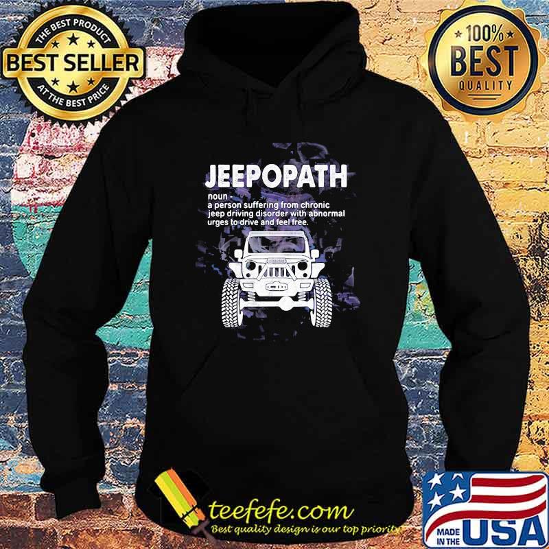 Jeepopath A Person Suffering from Chronic jeep Driving Disoder With Abnormal Shirt Hoodie Jeepopath A Person Suffering from Chronic jeep Driving Disoder With Abnormal Shirt Hoodie