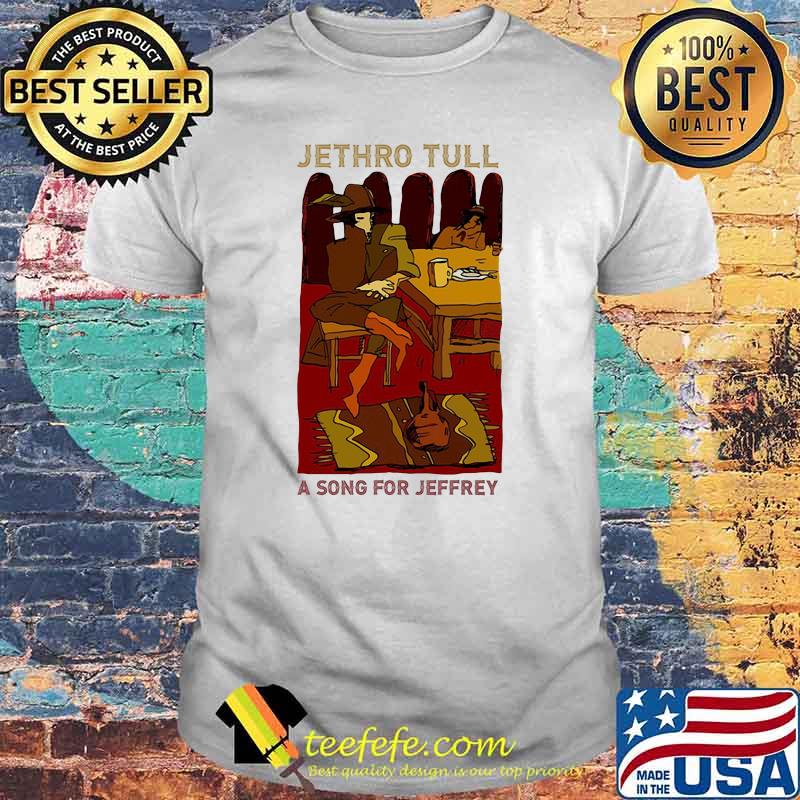 Jethro tull a song for Jeffrey shirt