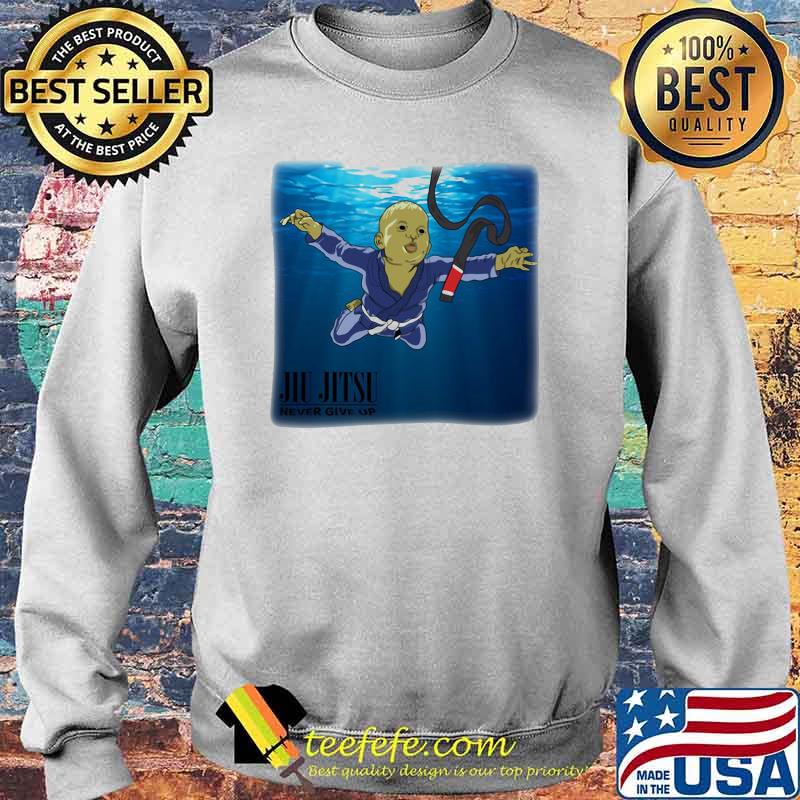 Jiu Jitsu Never Give Up Swimming Shirt Sweater Jiu Jitsu Never Give Up Swimming Shirt Sweater