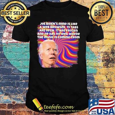 Joe Biden's Mind IS Like A Web Brower Shirt