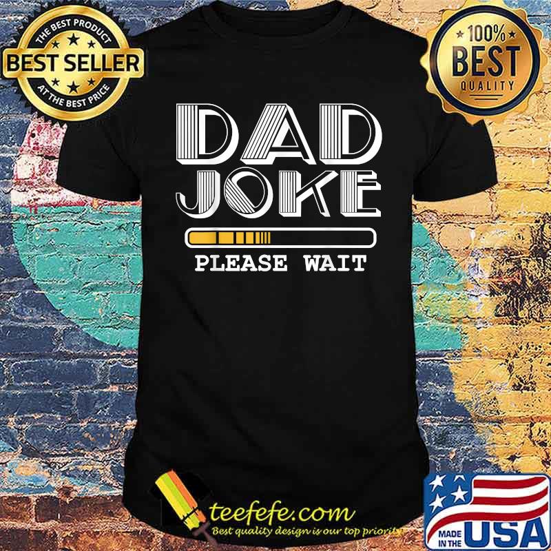 Joke Please Wait Happy Fathers Day 2021 T-Shirt