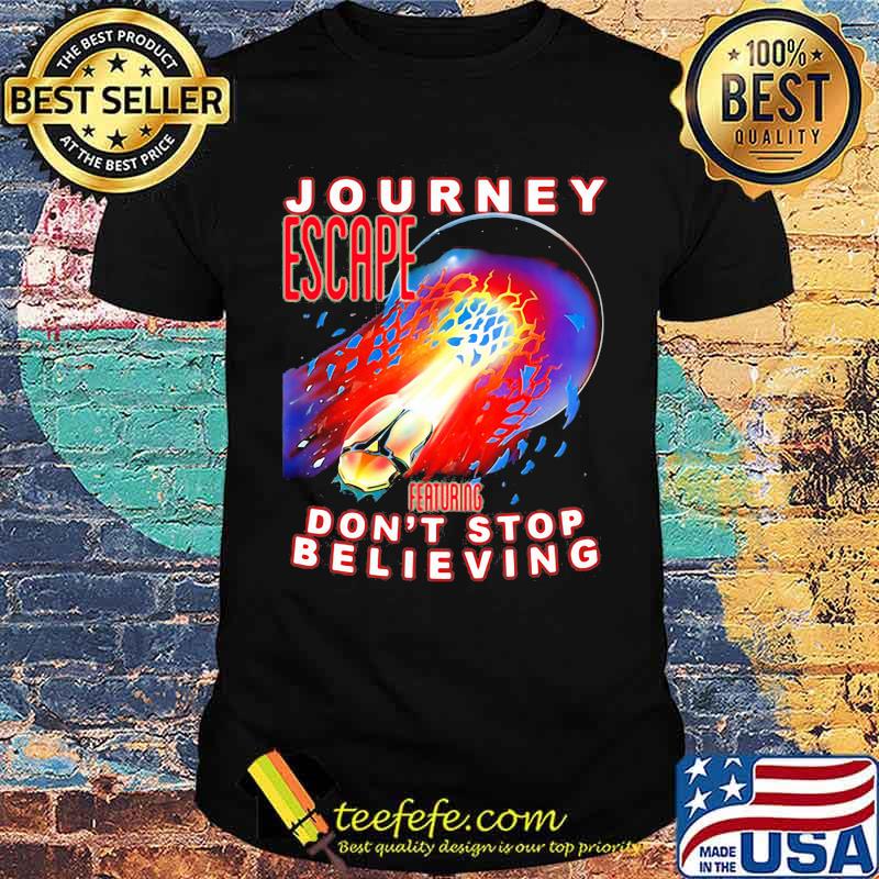 Journey escape featuring dont stop believing shirt Journey escape featuring dont stop believing shirt