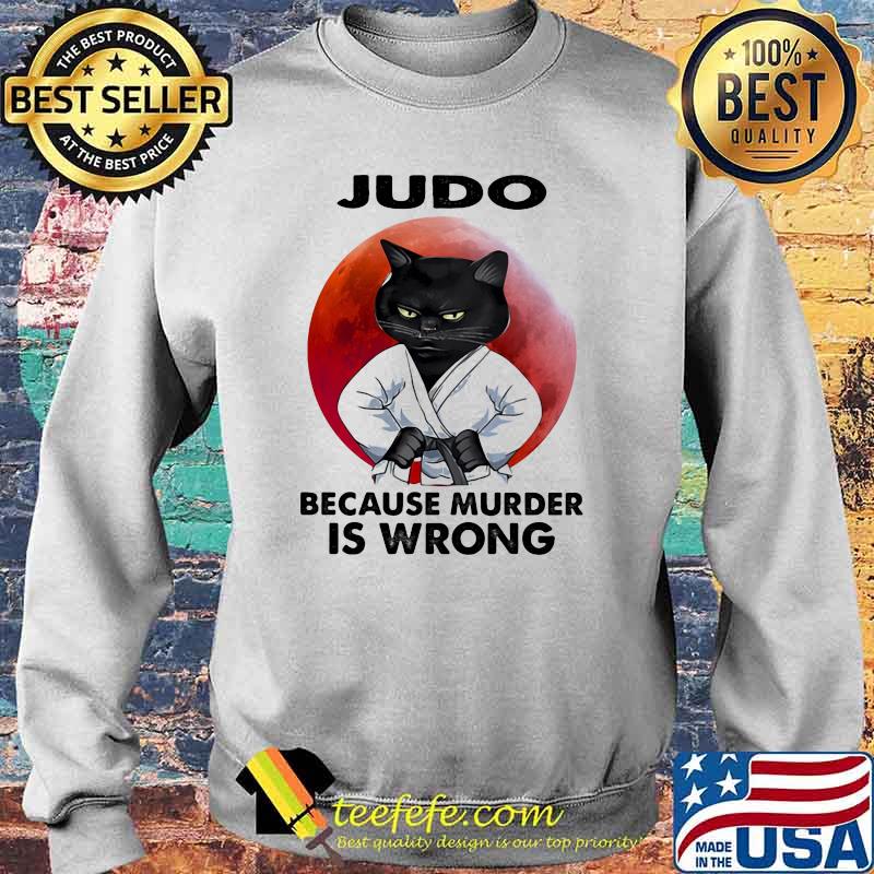 Judo Because Murder Is Wrong Cat Blood Moon Shirt Sweater Judo Because Murder Is Wrong Cat Blood Moon Shirt Sweater