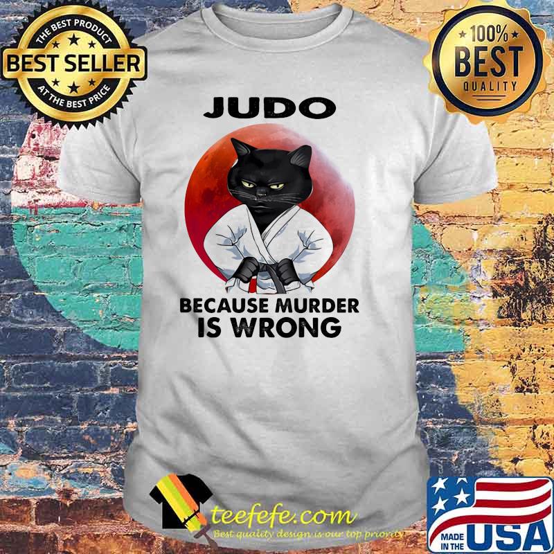 Judo Because Murder Is Wrong Cat Blood Moon Shirt Judo Because Murder Is Wrong Cat Blood Moon Shirt