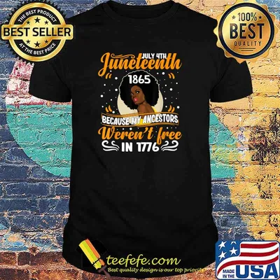 July 4th Juneteenth 1865 Because My Ancestor Weren't Free 1776 Black Women Shirt