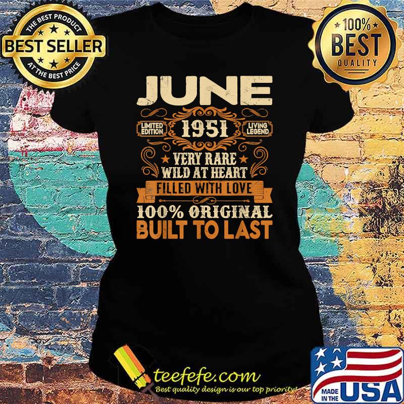 June 1951Very Rare Wild At Heart Filled With Love Built To Last 70th Birthday Decorations T-Shirt Ladies tee June 1951Very Rare Wild At Heart Filled With Love Built To Last 70th Birthday Decorations T-Shirt Ladies tee