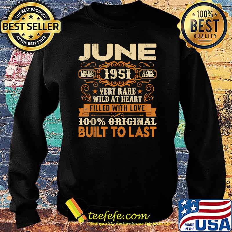June 1951Very Rare Wild At Heart Filled With Love Built To Last 70th Birthday Decorations T-Shirt Sweater June 1951Very Rare Wild At Heart Filled With Love Built To Last 70th Birthday Decorations T-Shirt Sweater