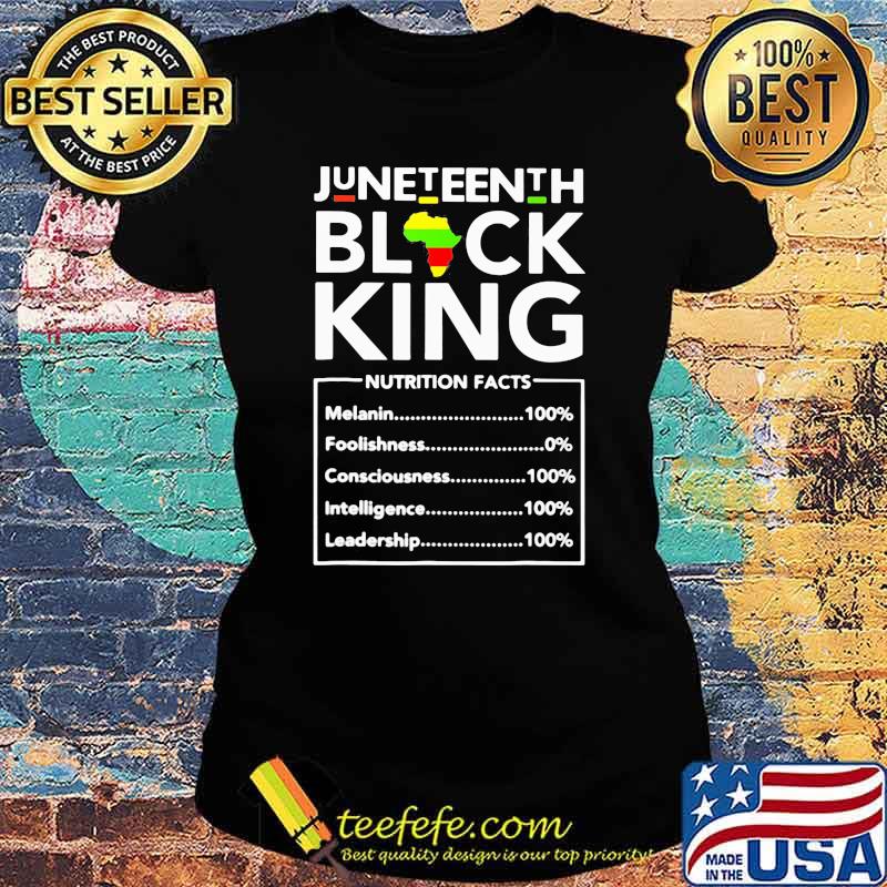 Juneteenth Black King Nutrition Facts Shirt Ladies tee Juneteenth Black King Nutrition Facts Shirt Ladies tee