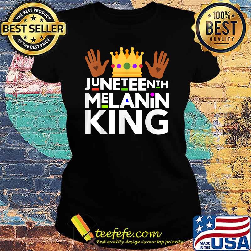 Juneteenth Black Melanin King T-Shirt Ladies tee Juneteenth Black Melanin King T-Shirt Ladies tee