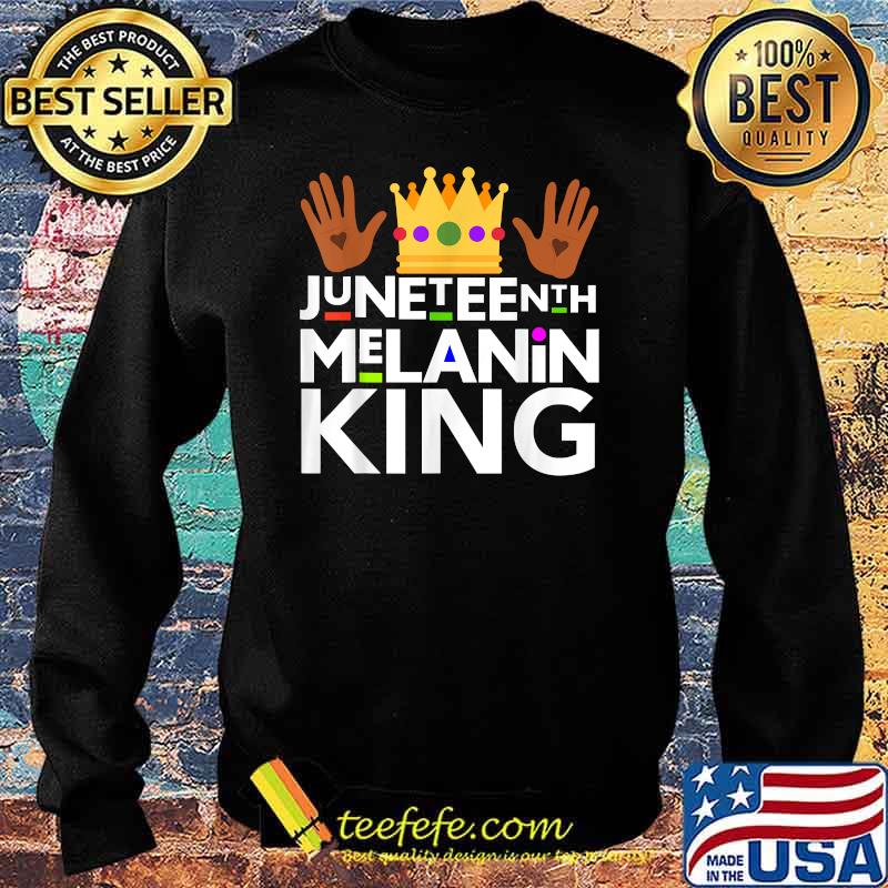 Juneteenth Black Melanin King T-Shirt Sweater Juneteenth Black Melanin King T-Shirt Sweater
