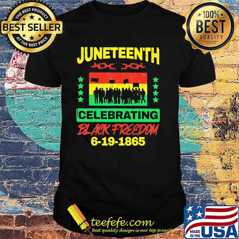 Juneteenth Celebrating Black Freedom Day 6 19 1865 Shirt