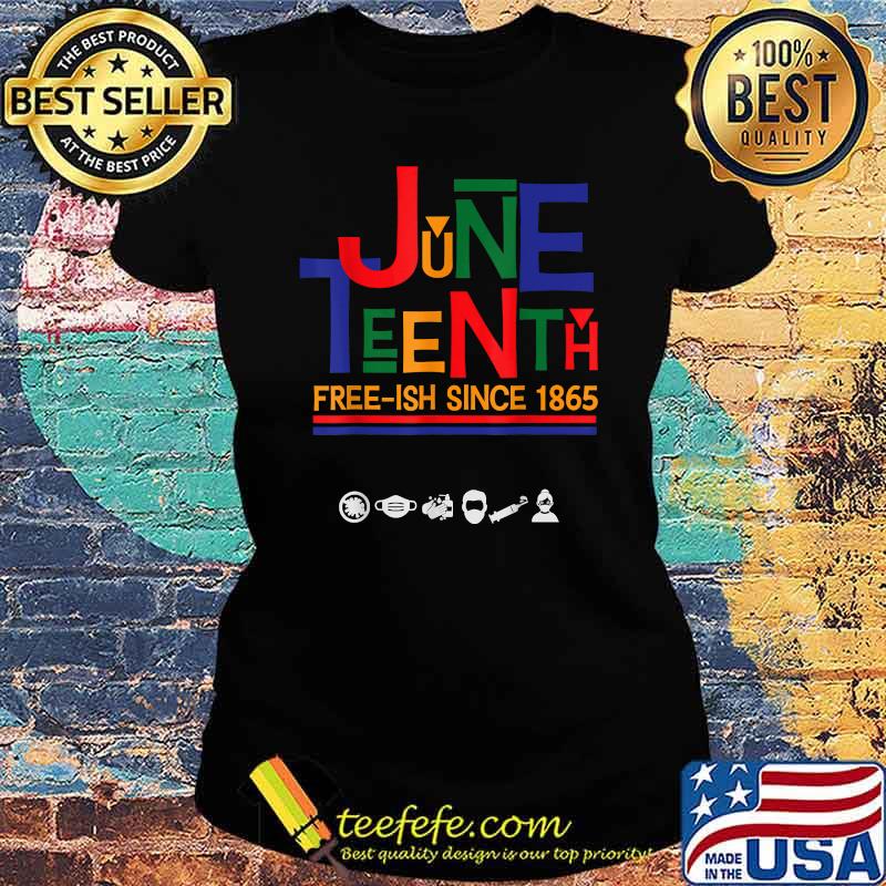 JuneTeenth Celebration Free-ish Since 1865 T-Shirt Ladies tee JuneTeenth Celebration Free-ish Since 1865 T-Shirt Ladies tee