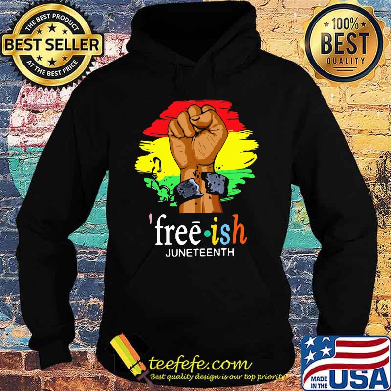 Juneteenth Freedom Day Free Ish Shirt Hoodie Juneteenth Freedom Day Free Ish Shirt Hoodie