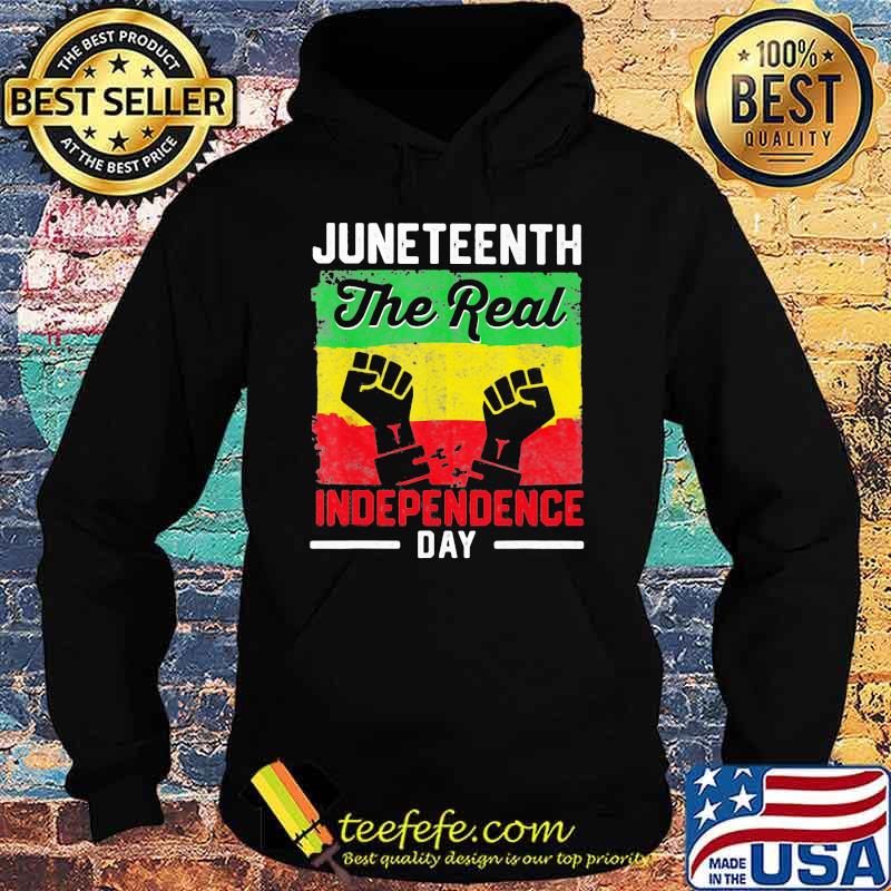 Juneteenth The Real Independence Day Shirt Hoodie Juneteenth The Real Independence Day Shirt Hoodie