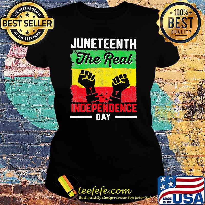 Juneteenth The Real Independence Day Shirt Ladies tee Juneteenth The Real Independence Day Shirt Ladies tee