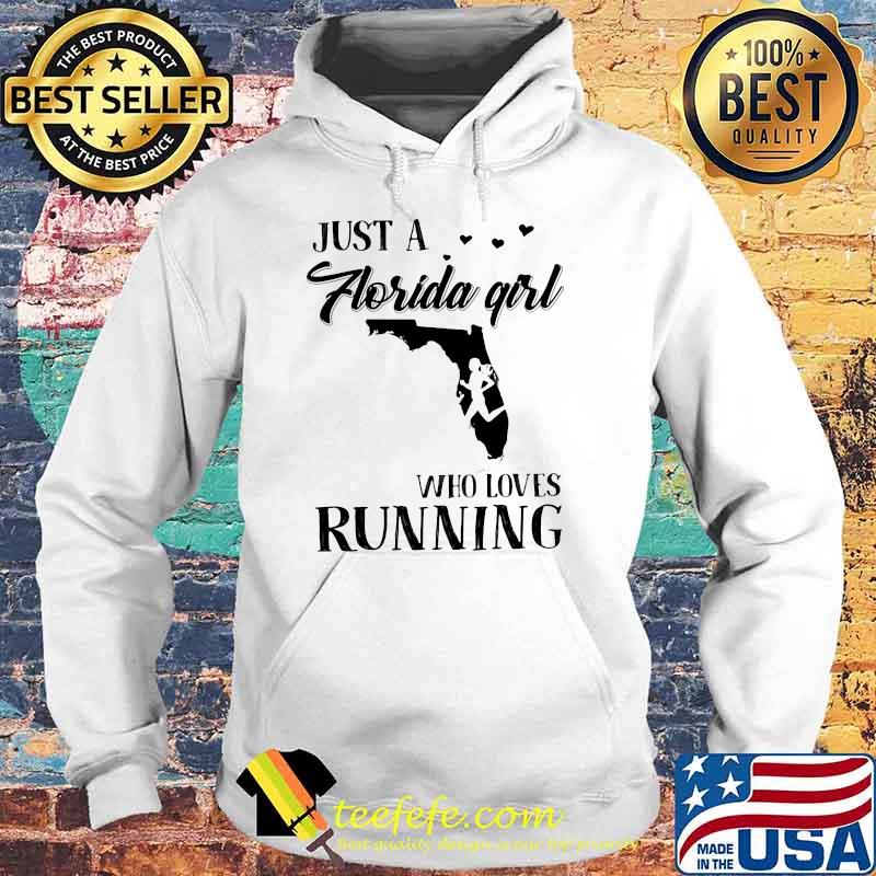 Just A Florida Girl Who Loves Running Shirt Hoodie Just A Florida Girl Who Loves Running Shirt Hoodie