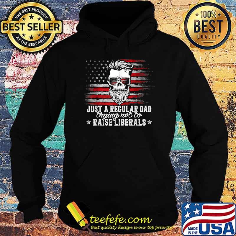 Just a Regular Dad Trying Not to Raise Liberals American Flag T-Shirt Hoodie