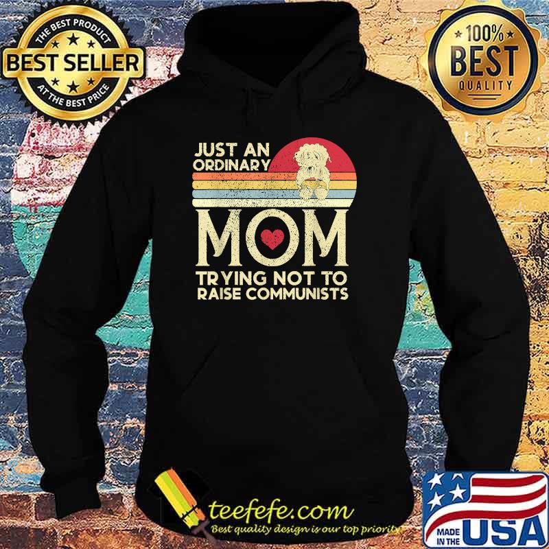 Just An Ordinary Mom Trying Not To Raise Communists Vintage Shirt Hoodie Just An Ordinary Mom Trying Not To Raise Communists Vintage Shirt Hoodie