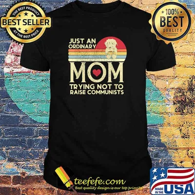 Just An Ordinary Mom Trying Not To Raise Communists Vintage Shirt