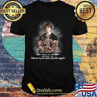 Just Promise Me Something Anything Sir Never Try To Save My Life Again Harry Potter Shirt