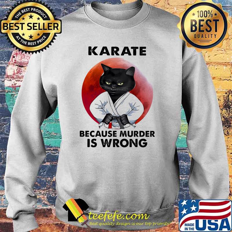 Karate Because Murder Is Wrong Cat Blood Moon Shirt Sweater Karate Because Murder Is Wrong Cat Blood Moon Shirt Sweater