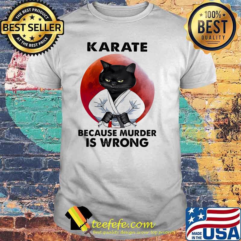 Karate Because Murder Is Wrong Cat Blood Moon Shirt