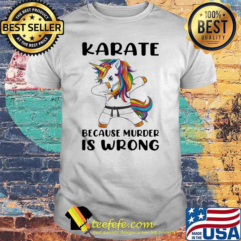 Karate Because Murder Is Wrong Unicorn Shirt Karate Because Murder Is Wrong Unicorn Shirt