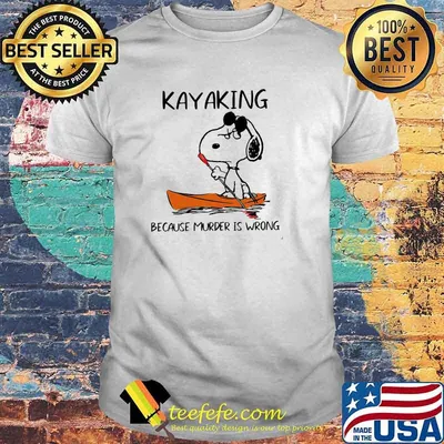 Kayaking Because Murder Is Wrong Snoopy Shirt