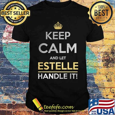 Keep Calm And Let Estelle Handle It T-Shirt