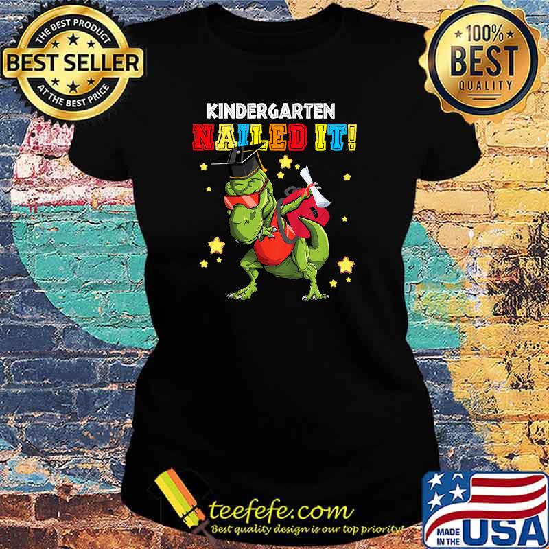 Kindergarten Nailed It Graduation Class Of 2021 T Rex Shirt Ladies tee Kindergarten Nailed It Graduation Class Of 2021 T Rex Shirt Ladies tee