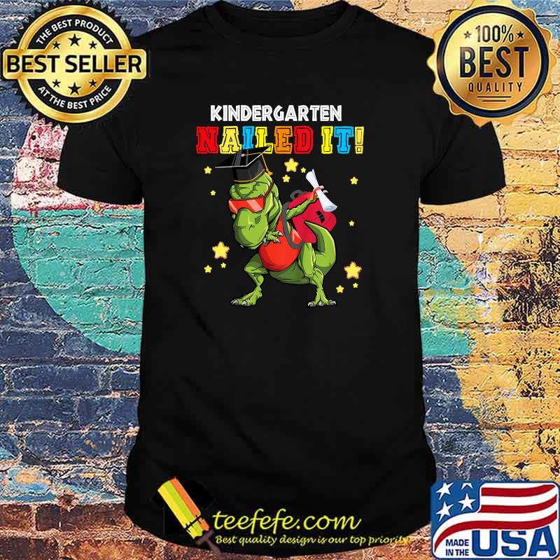 Kindergarten Nailed It Graduation Class Of 2021 T Rex Shirt