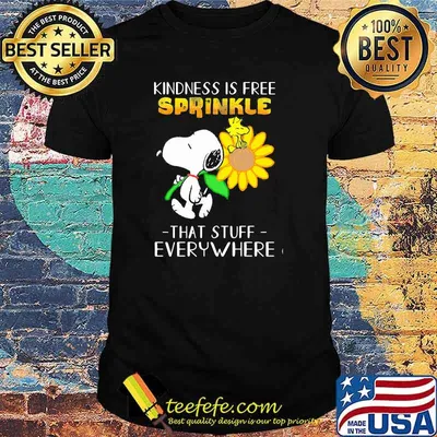 Kindness is gree sprinkle that stuff everywhere snoopy flower shirt