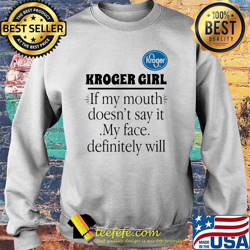 Kroger girl if my mouth doesnt say it my face definitely will Sweater Kroger girl if my mouth doesnt say it my face definitely will Sweater