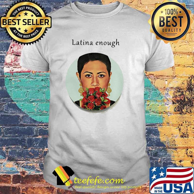 Latina Enough Rose Shirt