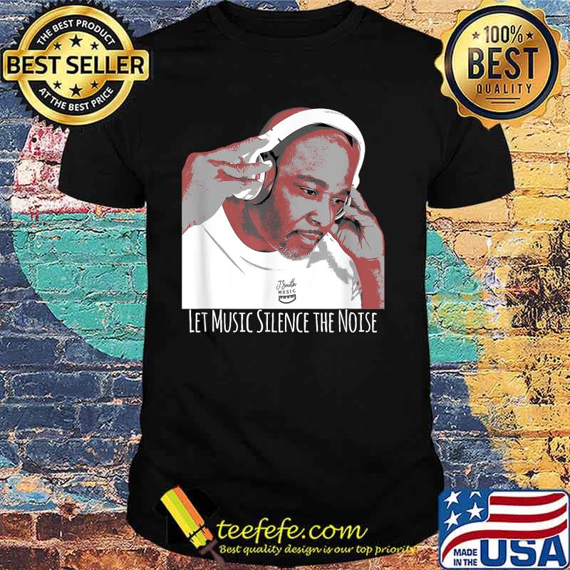 Let music silence the noise Shirt