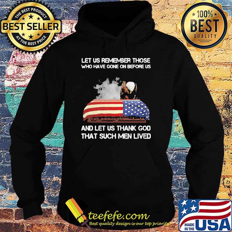 Let US Remember Those Who Have Gone On Before Us And Let Us Thank God That Such Men Lives American Flag Eagle Shirt Hoodie Let US Remember Those Who Have Gone On Before Us And Let Us Thank God That Such Men Lives American Flag Eagle Shirt Hoodie